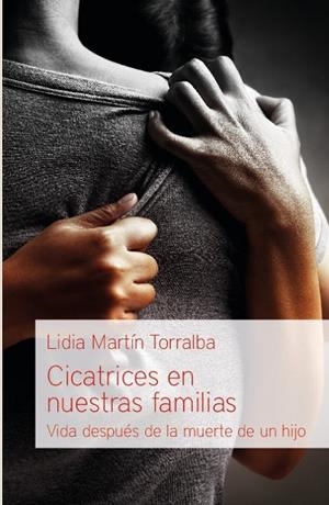 CICATRICES EN NUESTRAS FAMILIAS. VIDA DESPUES DE LA MUERTE DE UN HIJO | 9788494646386 | MARTIN TORRALBA, LIDIA