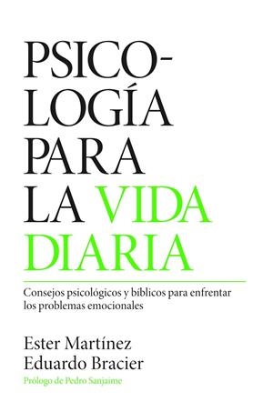 PSICOLOGIA PARA LA VIDA DIARIA. CONSEJOS PSICOLOGICOS Y BIBLICOS PARA ENFRENTAR LOS PROBLEMAS EMOCIONALES | 9788494646393 | MARTINEZ, ESTER / BRACIER, EDUARDO