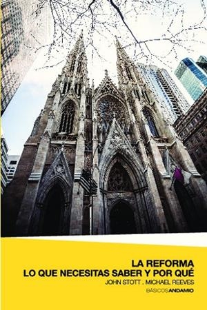 REFORMA, LA. LO QUE NECESITAS SABER Y POR QUE | 9788494683046 | STOTT, JOHN / REEVES, MICHAEL