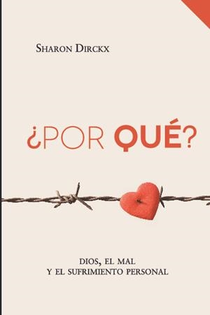 ¿POR QUE? DIOS, EL MAL Y EL SUFRIMIENTO PERSONAL | 9788494721533 | DIRCKX, SHARON