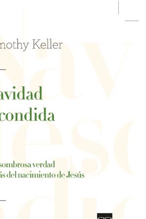NAVIDAD ESCONDIDA. LA ASOMBROSA VERDAD DETRAS DEL NACIMIENTO | 9788494721571 | KELLER, TIMOTHY