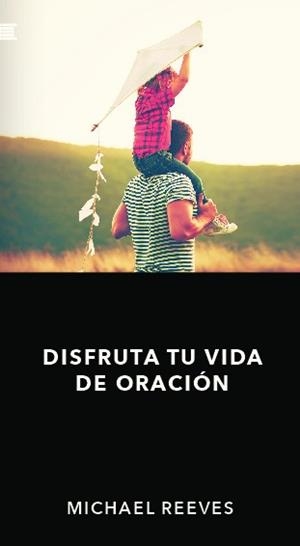 DISFRUTA TU VIDA DE ORACION | 9788494753749 | REEVES, MICHAEL