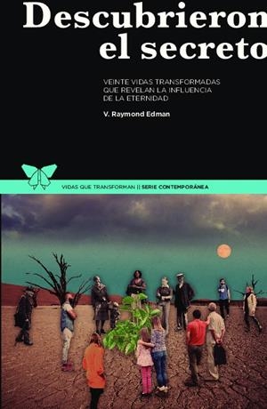 DESCUBRIERON EL SECRETO. VEINTE VIDAS TRANSFORMADAS QUE REVELAN LA INFLUENCIA DE LA ETERNIDAD | 9788494790720 | EDMAN, V. RAYMOND