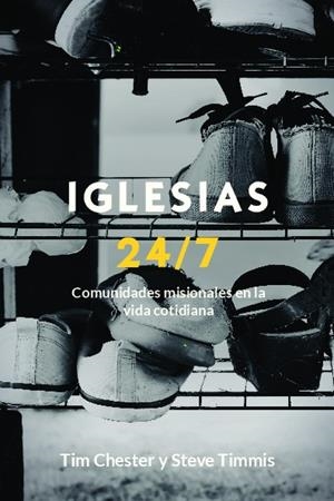 IGLESIAS 24/7. COMUNIDADES MISIONALES EN LA VIDA COTIDIANA | 9788494834479 | CHESTER, TIM / TIMMIS, STEVE