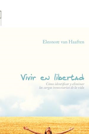 VIVIR EN LIBERTAD. COMO IDENTIFICAR Y ELIMINAR LAS CARGAS INNECESARIAS | 9788496551336 | VAN HAAFTEN, ELEONORE