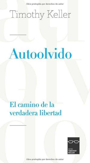 AUTOOLVIDO. EL CAMINO DE LA VERDADERA LIBERTAD | 9788496551985 | KELLER, TIMOTHY