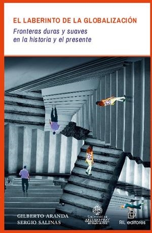 LABERINTO DE LA GLOBALIZACION, EL : FRONTERAS DURAS Y SUAVES EN LA HISTORIA Y EL PRESENTE | 9789560102713 | ARANDA, GILBERTO / SALINAS, SERGIO