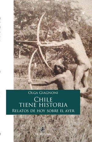 CHILE TIENE HISTORIA. RELATOS DE HOY SOBRE EL AYER | 9789560102782 | GIAGNONI, OLGA