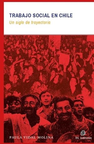 TRABAJO SOCIAL EN CHILE : UN SIGLO DE TRAYECTORIA | 9789560103000 | VIDAL MOLINA, PAULA