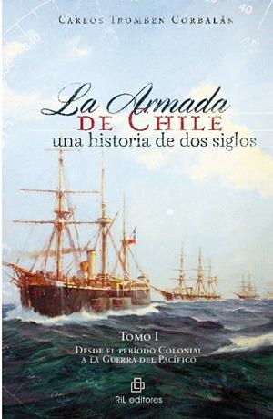 ARMADA DE CHILE, LA : UNA HISTORIA DE DOS SIGLOS. TOMO I | 9789560104311 | TROMBEN CORBALAN, CARLOS