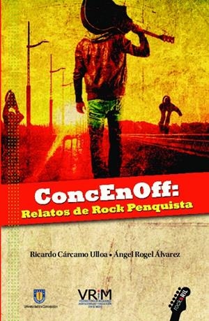 CONCENOFF : RELATOS DE ROCK PENQUISTA | 9789560104922 | CARCAMO ULLOA, RICARDO / ROGEL ALVAR, ANGEL