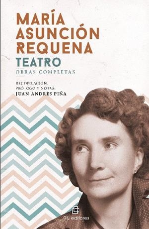 MARIA ASUNCION REQUENA : TEATRO, OBRAS COMPLETAS | 9789560106452 | PIÑA, JUAN ANDRES