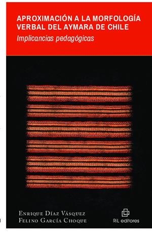 APROXIMACION A LA MORFOLOGIA VERBAL DEL AYMARA DE CHILE | 9789560106803 | DIAZ VASQUEZ, ENRIQUE / GARCIA CHOQ, FELINO