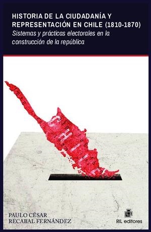 HISTORIA DE LA CIUDADANIA Y REPRESENTACION EN CHILE (1810-1870) | 9789560107527 | RECABAL FERNANDEZ, PAULO CESAR