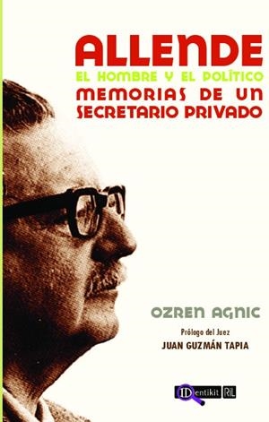ALLENDE : EL HOMBRE Y EL POLITICO: MEMORIAS DE UN SECRETARIO | 9789562845663 | AGNIC, OZREN
