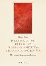 SIGLOS DE ORO DE LA POESIA PREHISPANICA MEXICANA Y EL SIGLO DE ORO, LOS | 9788418536069 | BAYO POBLADOR, ELISEO