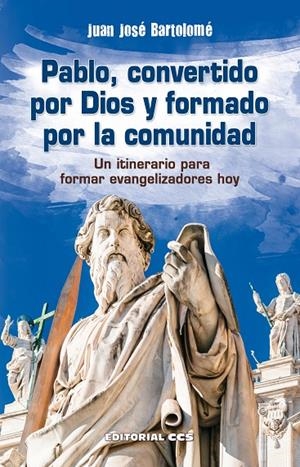 PABLO, CONVERTIDO POR DIOS Y FORMADO POR LA COMUNIDAD | 9788413790091 | BARTOLOMÉ LAFUENTE, JUAN JOSÉ