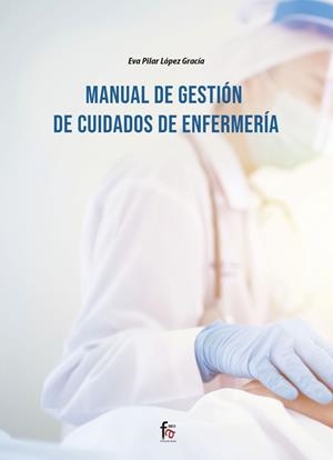 MANUAL DE GESTIÓN DE CUIDADOS DE ENFERMERÍA | 9788418418402 | LOPEZ GARCIA, EVA PILAR