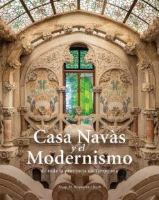 CASA NAVÀS I EL MODERNISME DE TOTA LA PROVÍNCIA DE TARRAGONA | 9788484788997 | BUQUERAS, JOSEP MARIA / CAPDEVILA, JOAN / DUCH, JOAN