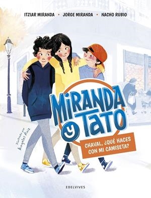 MIRANDA Y TATO 01. CHAVAL, ¿QUÉ HACES CON MI CAMISETA? | 9788414031902 | MIRANDA, ITZIAR / MIRANDA, JORGE / RUBIO, NACHO
