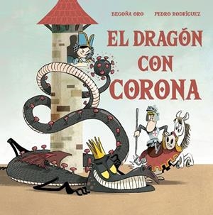 DRAGÓN CON CORONA, EL | 9788448857646 | ORO, BEGOÑA / RODRÍGUEZ, PEDRO