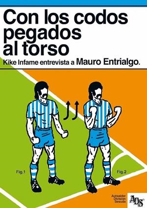 CON LOS CODOS PEGADOS AL TORSO. KIKE IFAME ENTREVISTA A MAURO ENTRIALGO | 9788494672637 | INFAME, KIKE