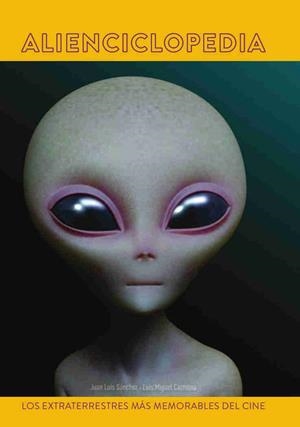 ALIENCICLOPEDIA. LOS EXTRATERRESTRES MAS MEMORABLES DEL CINE | 9788494770074 | SANCHEZ, JUAN LUIS