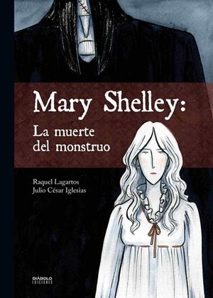 MARY SHELLEY : LA MUERTE DEL MONSTRUO | 9788416217915 | IGLESIAS, JULIO CESAR