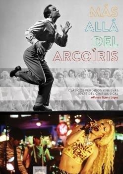 MAS ALLA DEL ARCOIRIS. CLASICOS PERDIDOS Y NUEVAS JOYAS DEL CINE MUSICAL | 9788494903007 | BUENO, ALFONSO