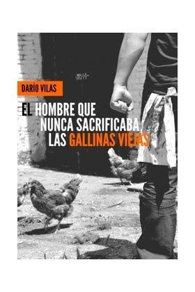 HOMBRE QUE NUNCA SACRIFICABA LAS GALLINAS VIEJAS, EL | 9788494102080 | VILAS, DARÍO