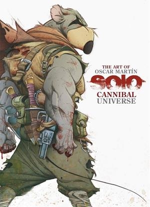 ART OF OSCAR MARTIN, THE. SOLO CANNIBAL UNIVERSE | 9788494954306 | MARTÍN, OSCAR