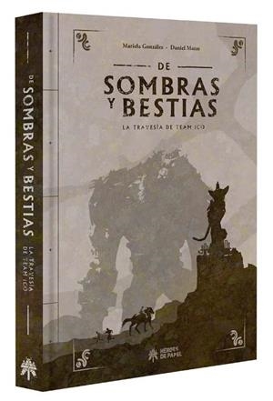 DE SOMBRAS Y BESTIAS. LA TRAVESIA DE TEAM ICO | 9788494714948 | GONZALEZ, MARIELA