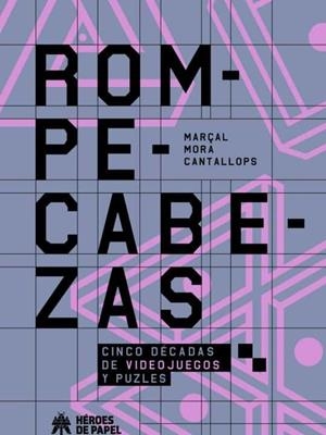 ROMPECABEZAS. CINCO DECADAS DE VIDEOJUEGOS Y PUZLES | 9788494714931 | MORA CANTALLOPS, MARÇAL