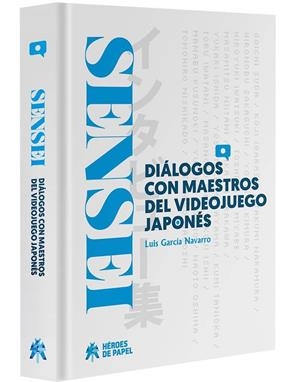 SENSEI : DIALOGOS CON MAESTROS DEL VIDEOJUEGO JAPONES | 9788494714900 | GARCIA NAVARRO, LUIS