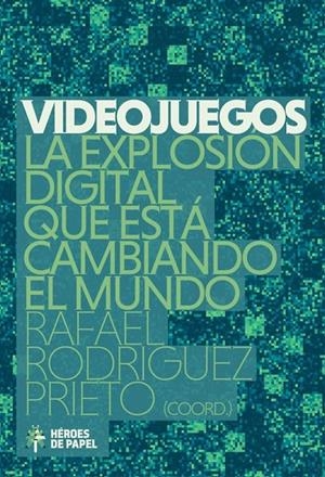 VIDEOJUEGOS. LA EXPLOSION DIGITAL QUE ESTA CAMBIANDO EL MUNDO | 9788494534904 | RODRIGUEZ PRIETO, RAFAEL
