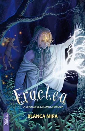 ERACLEA. LA LEYENDA DE LA SEMILLA DORADA | 9788416936267 | MIRA, BLANCA