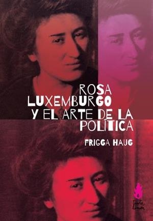 ROSA LUXEMBURGO Y EL ARTE DE LA POLÍTICA | 9789873687655 | HAUG, FRIGGA