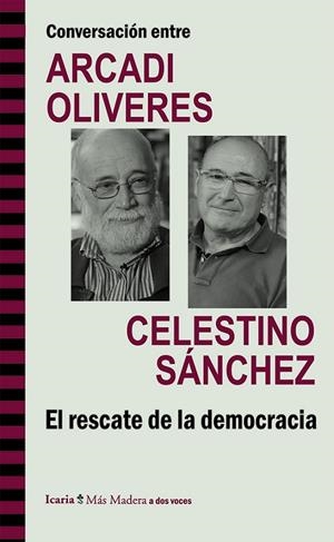 CONVERSACIÓN ENTRE ARCADI OLIVERES Y CELESTINO SÁNCHEZ EL RESCATE DE LA DEMOCRACIA | 9788498885453 | OLIVERES, ARCADI / SÁNCHEZ, CELESTINO