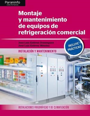 MONTAJE Y MANTENIMIENTO DE EQUIPOS DE REFRIGERACION COMERCIAL CFGM | 9788428340229 | ESTEVEZ MENDEZ, JOSE LUIS / ESTEVEZ DOMINGUEZ, JOSE LUIS