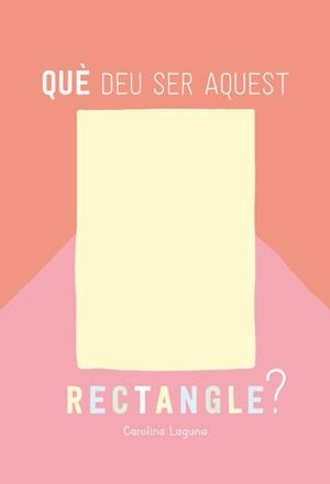 QUÈ DEU SER AQUEST RECTANGLE? | 9788426732880 | LAGUNA, CAROLINA