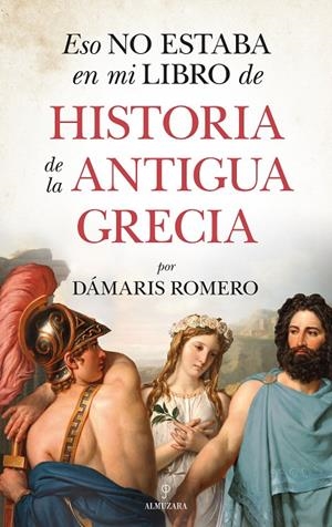 ESO NO ESTABA EN MI LIBRO DE HISTORIA ANTIGUA DE GRECIA | 9788418346255 | ROMERO-GONZÁLEZ, DÁMARIS