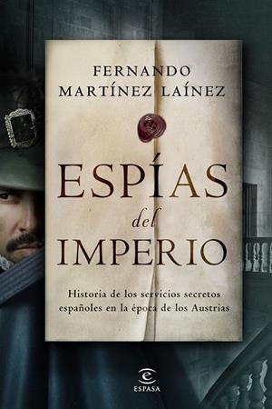 ESPÍAS DEL IMPERIO. HISTORIA DE LOS SERVICIOS SECRETOS ESPAÑOLES EN LA ÉPOCA DE LOS AUSTRIAS. | 9788467062236 | MARTÍNEZ LAÍNEZ, FERNANDO