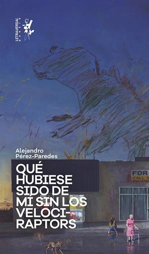QUÉ HUBIESE SIDO DE MI SIN LOS VELOCIRAPTORS | 9788412276633 | PÉREZ-PAREDES, ALEJANDRO