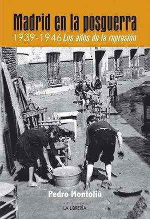 MADRID EN LA POSGUERRA. 1939 -1946 LOS AÑOS DE REPRESION | 9788498734485 | MONTOLIU CAMPS, PEDRO