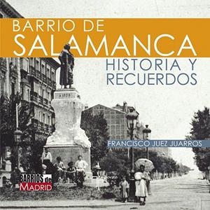 BARRIO DE SALAMANCA. HISTORIA Y RECUERDOS | 9788415801597 | JUEZ JUARROS, FRANCISCO