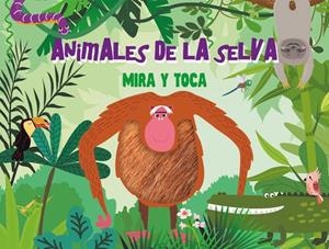 ANIMALES DE LA SELVA (MIRA Y TOCA) | 9789463546058