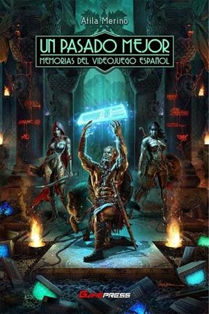 PASADO MEJOR, UN. MEMORIAS DEL VIDEOJUEGO ESPAÑOL  | 9788418425035 | MERINO, ATILA / SÁNCHEZ, ANGEL LUIS