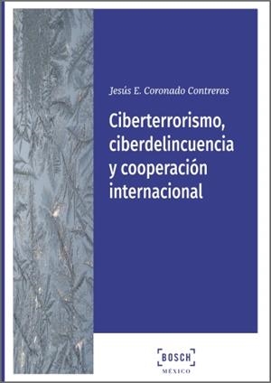 CIBERTERRORISMO, CIBERDELINCUENCIA Y COOPERACIÓN INTERNACIONAL | 9788490905043 | CORONADO CONTRERAS, JESUS EDMUNDO