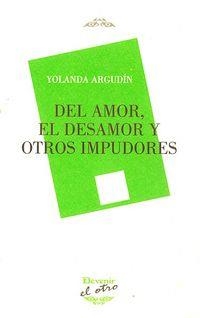 DEL AMOR , EL DESAMOR Y OTROS IMPUDORES | 9788492877553 | ARGUDIN, YOLANDA