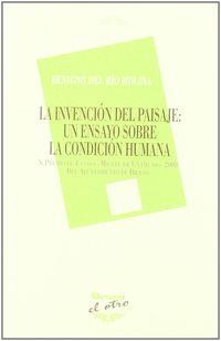 INVENCION DEL PAISAJE, LA : ENSAYO SOBRE LA CONDICIÓN HUMANA | 9788496313989 | DEL RIO MOLINA, BENIGNO